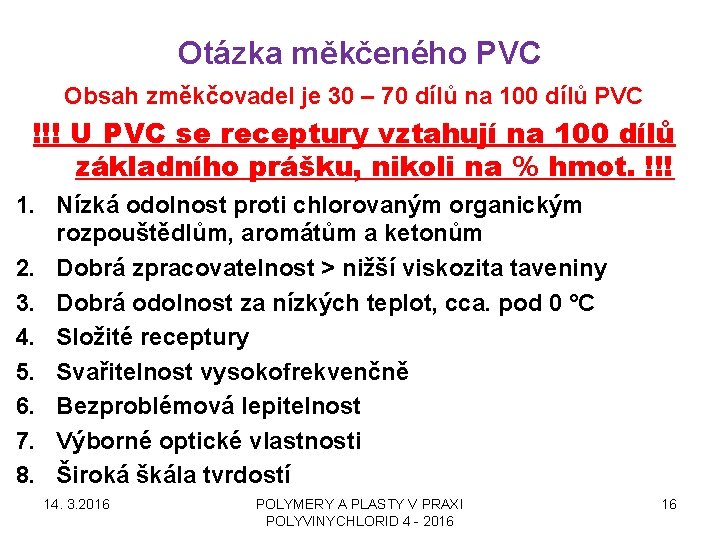 Otázka měkčeného PVC Obsah změkčovadel je 30 – 70 dílů na 100 dílů PVC