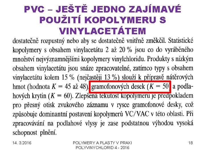 PVC – JEŠTĚ JEDNO ZAJÍMAVÉ POUŽITÍ KOPOLYMERU S VINYLACETÁTEM 14. 3. 2016 POLYMERY A