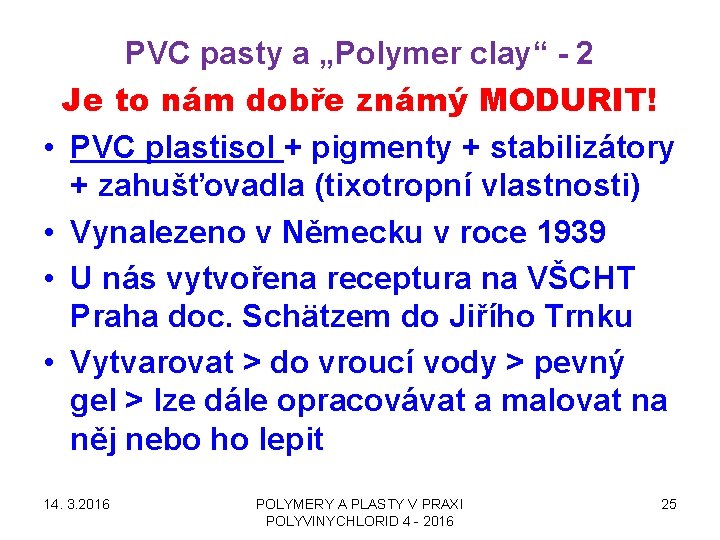 PVC pasty a „Polymer clay“ - 2 Je to nám dobře známý MODURIT! •