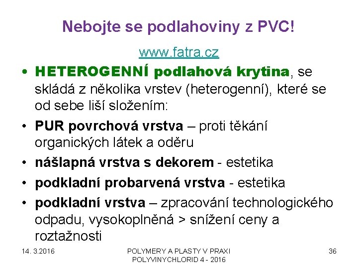 Nebojte se podlahoviny z PVC! • • • www. fatra. cz HETEROGENNÍ podlahová krytina,