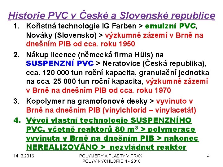 Historie PVC v České a Slovenské republice 1. Kořistná technologie IG Farben > emulzní