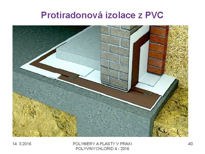 Protiradonová izolace z PVC 14. 3. 2016 POLYMERY A PLASTY V PRAXI POLYVINYCHLORID 4