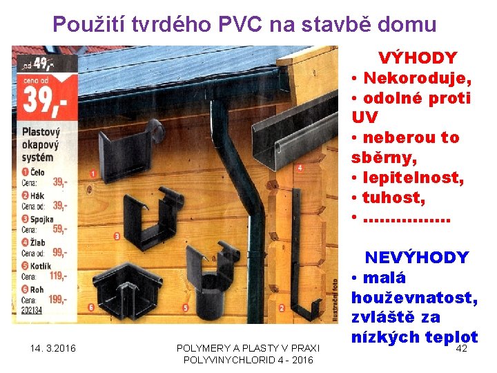 Použití tvrdého PVC na stavbě domu VÝHODY • Nekoroduje, • odolné proti UV •