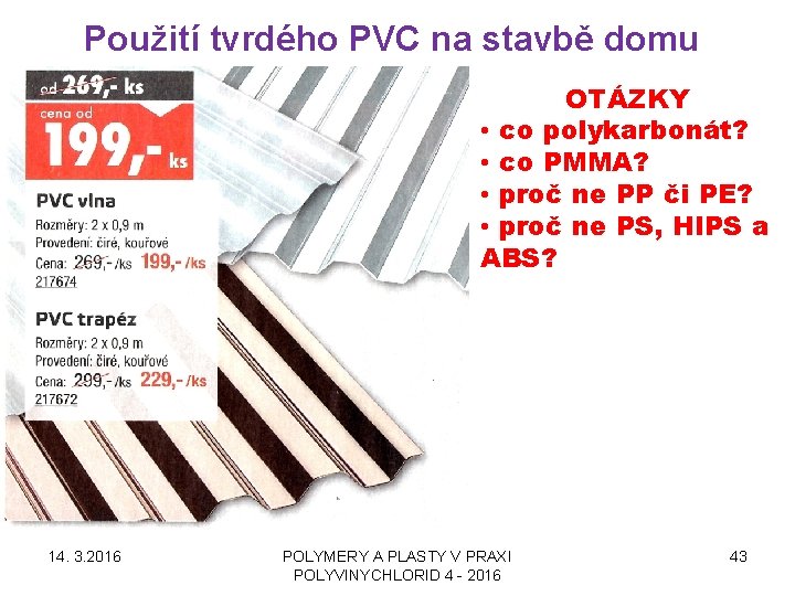 Použití tvrdého PVC na stavbě domu OTÁZKY • co polykarbonát? • co PMMA? •