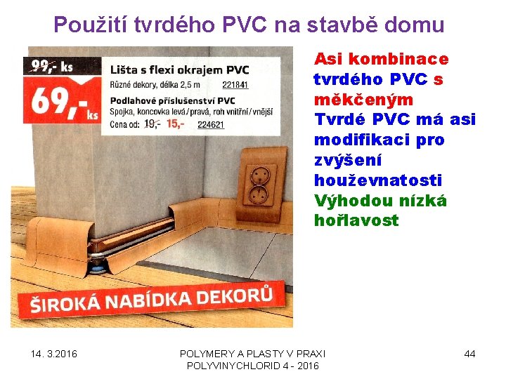 Použití tvrdého PVC na stavbě domu Asi kombinace tvrdého PVC s měkčeným Tvrdé PVC