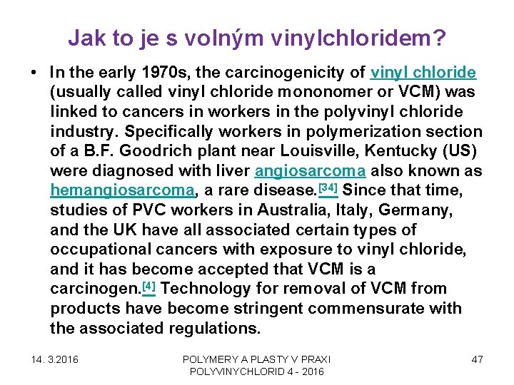 Jak to je s volným vinylchloridem? • In the early 1970 s, the carcinogenicity