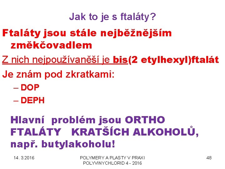 Jak to je s ftaláty? Ftaláty jsou stále nejběžnějším změkčovadlem Z nich nejpoužívaněší je