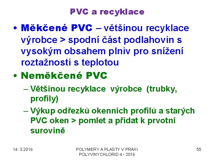 PVC a recyklace • Měkčené PVC – většinou recyklace výrobce > spodní část podlahovin