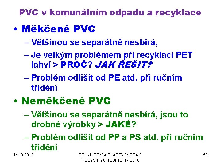 PVC v komunálním odpadu a recyklace • Měkčené PVC – Většinou se separátně nesbírá,