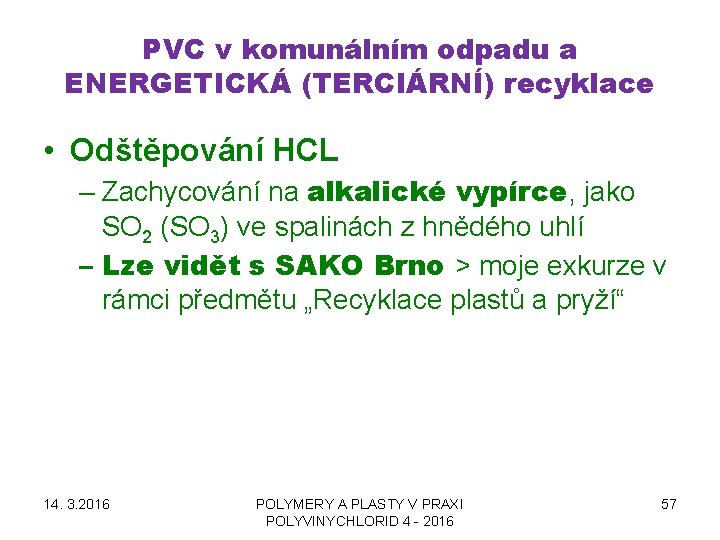 PVC v komunálním odpadu a ENERGETICKÁ (TERCIÁRNÍ) recyklace • Odštěpování HCL – Zachycování na