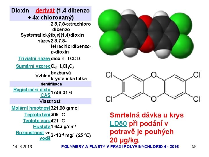 Dioxin – derivát (1, 4 dibenzo + 4 x chlorovaný) 2, 3, 7, 8