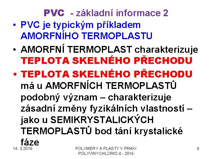 PVC - základní informace 2 • PVC je typickým příkladem AMORFNÍHO TERMOPLASTU • AMORFNÍ