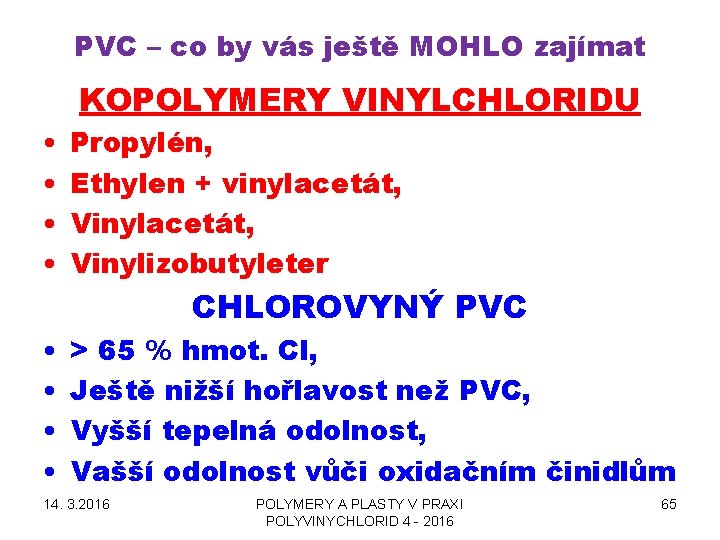 PVC – co by vás ještě MOHLO zajímat KOPOLYMERY VINYLCHLORIDU • • Propylén, Ethylen
