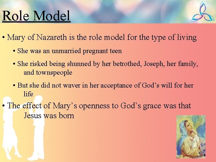 Role Model • Mary of Nazareth is the role model for the type of