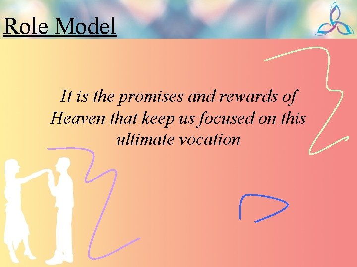 Role Model It is the promises and rewards of Heaven that keep us focused