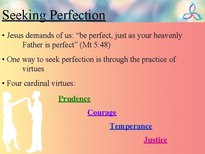 Seeking Perfection • Jesus demands of us: “be perfect, just as your heavenly Father