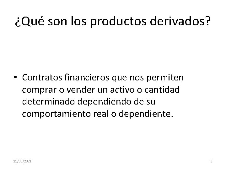 ¿Qué son los productos derivados? • Contratos financieros que nos permiten comprar o vender