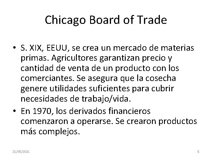 Chicago Board of Trade • S. XIX, EEUU, se crea un mercado de materias