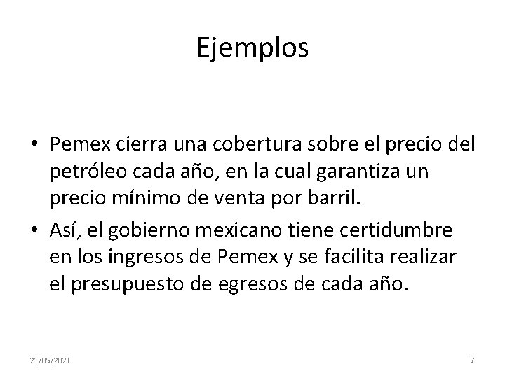 Ejemplos • Pemex cierra una cobertura sobre el precio del petróleo cada año, en