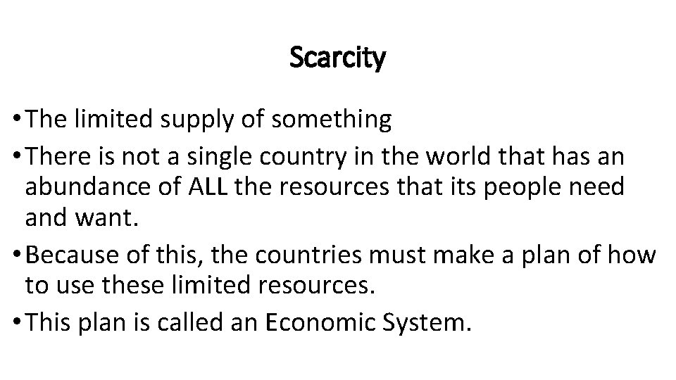 Scarcity • The limited supply of something • There is not a single country Scarcity • The limited supply of something • There is not a single country