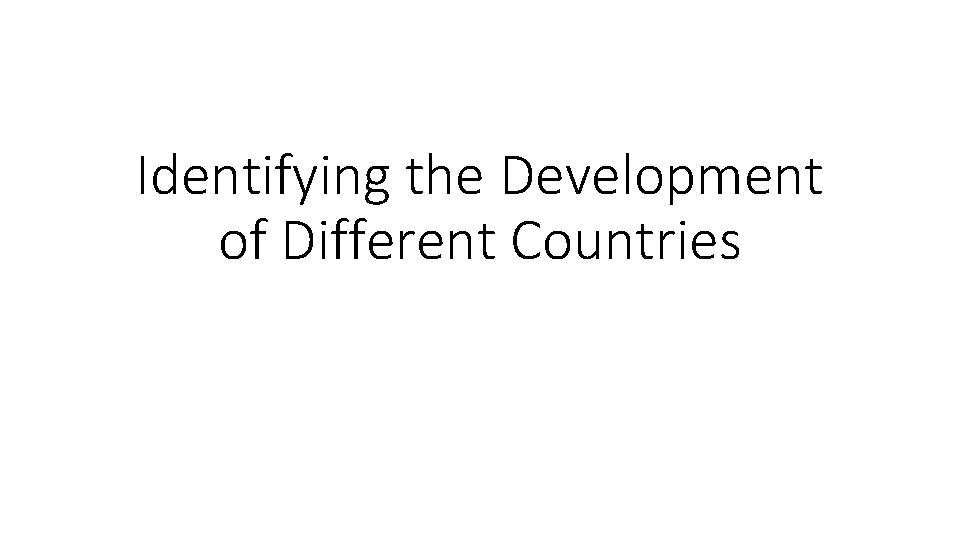 Identifying the Development of Different Countries Identifying the Development of Different Countries