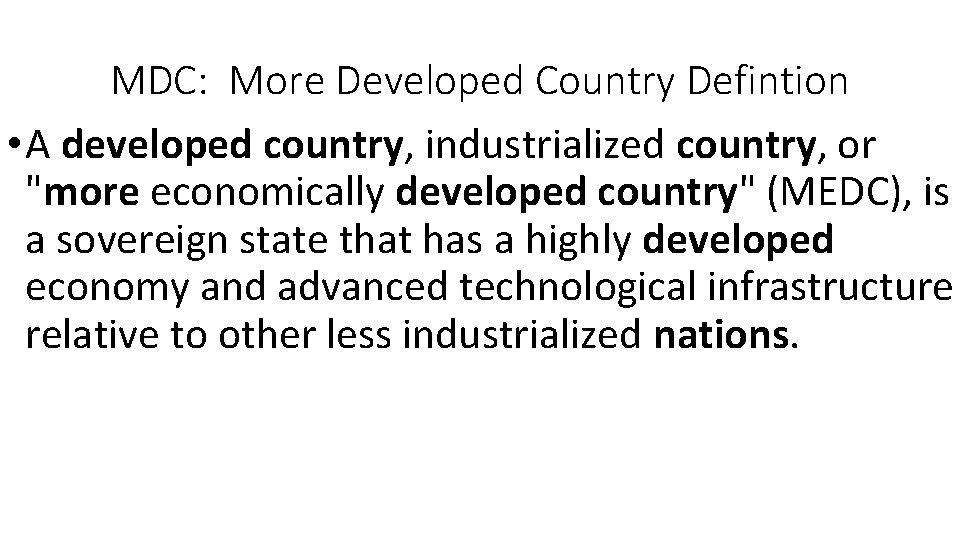 MDC: More Developed Country Defintion • A developed country, industrialized country, or "more economically MDC: More Developed Country Defintion • A developed country, industrialized country, or "more economically
