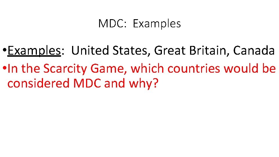 MDC: Examples • Examples: United States, Great Britain, Canada • In the Scarcity Game, MDC: Examples • Examples: United States, Great Britain, Canada • In the Scarcity Game,