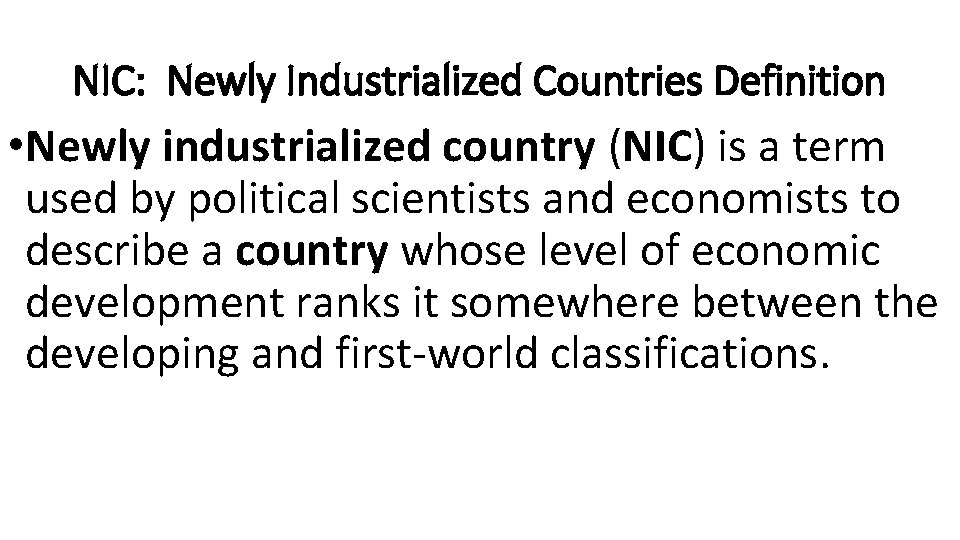 NIC: Newly Industrialized Countries Definition • Newly industrialized country (NIC) is a term used NIC: Newly Industrialized Countries Definition • Newly industrialized country (NIC) is a term used
