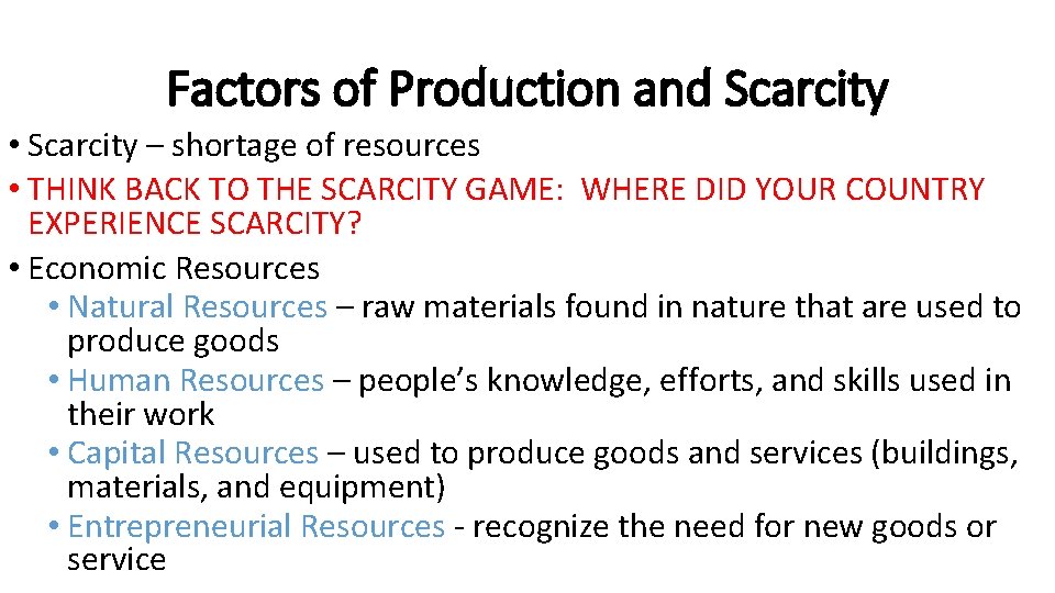 Factors of Production and Scarcity • Scarcity – shortage of resources • THINK BACK Factors of Production and Scarcity • Scarcity – shortage of resources • THINK BACK
