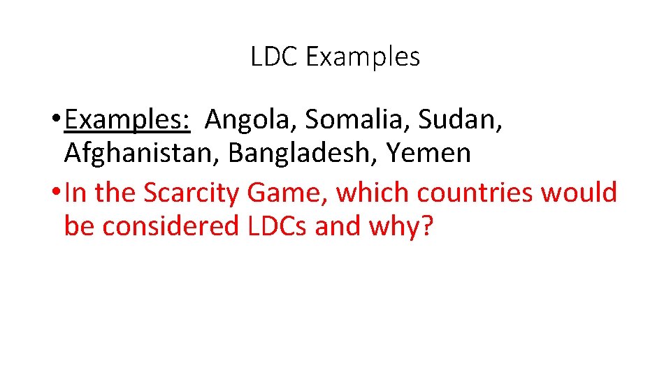 LDC Examples • Examples: Angola, Somalia, Sudan, Afghanistan, Bangladesh, Yemen • In the Scarcity LDC Examples • Examples: Angola, Somalia, Sudan, Afghanistan, Bangladesh, Yemen • In the Scarcity