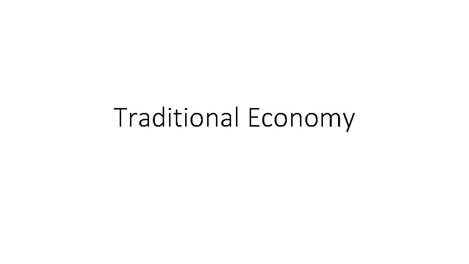 Traditional Economy Traditional Economy