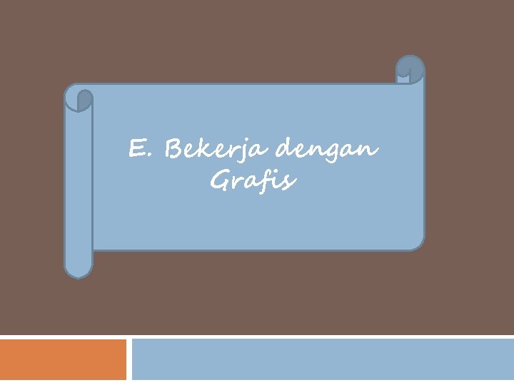 E. Bekerja dengan Grafis 