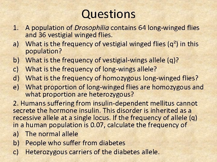 Questions 1. A population of Drosophilia contains 64 long-winged flies and 36 vestigial winged