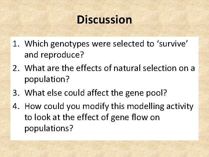 Discussion 1. Which genotypes were selected to ‘survive’ and reproduce? 2. What are the