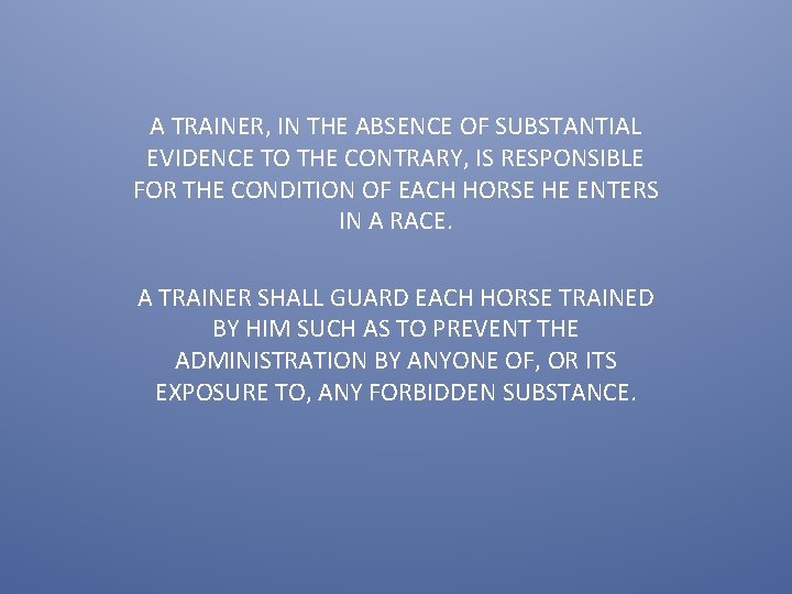 A TRAINER, IN THE ABSENCE OF SUBSTANTIAL EVIDENCE TO THE CONTRARY, IS RESPONSIBLE FOR