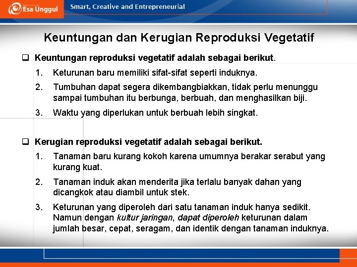 Keuntungan dan Kerugian Reproduksi Vegetatif q Keuntungan reproduksi vegetatif adalah sebagai berikut. 1. Keturunan