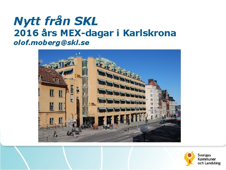 Nytt från SKL 2016 års MEX-dagar i Karlskrona olof. moberg@skl. se 