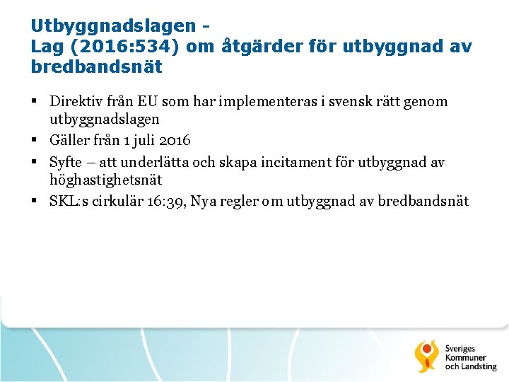 Utbyggnadslagen Lag (2016: 534) om åtgärder för utbyggnad av bredbandsnät § Direktiv från EU