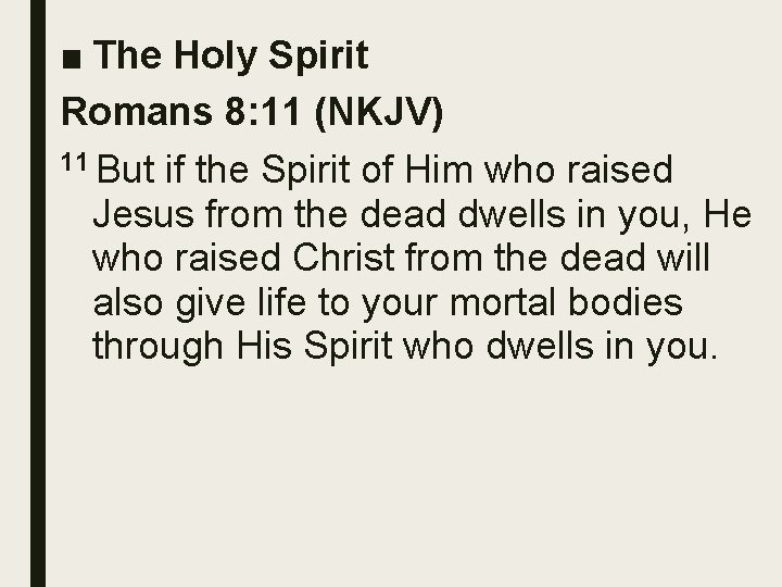 ■ The Holy Spirit Romans 8: 11 (NKJV) 11 But if the Spirit of