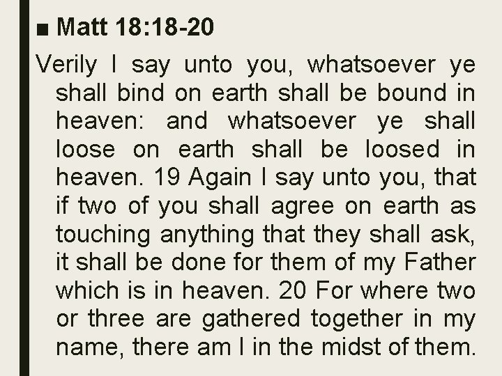 ■ Matt 18: 18 -20 Verily I say unto you, whatsoever ye shall bind