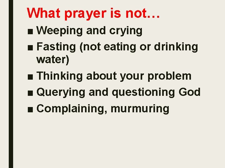 What prayer is not… ■ Weeping and crying ■ Fasting (not eating or drinking