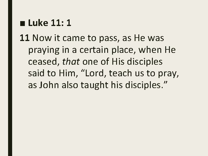 ■ Luke 11: 1 11 Now it came to pass, as He was praying