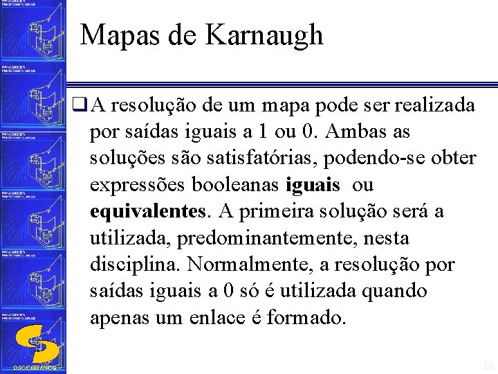 Mapas de Karnaugh q A resolução de um mapa pode ser realizada por saídas