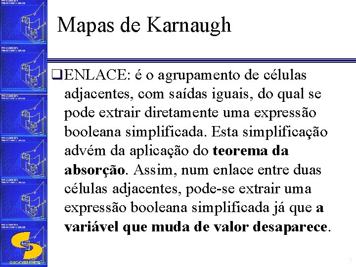 Mapas de Karnaugh q ENLACE: é o agrupamento de células adjacentes, com saídas iguais,