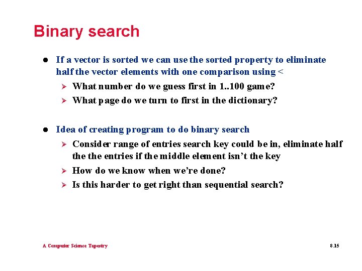 Binary search l If a vector is sorted we can use the sorted property