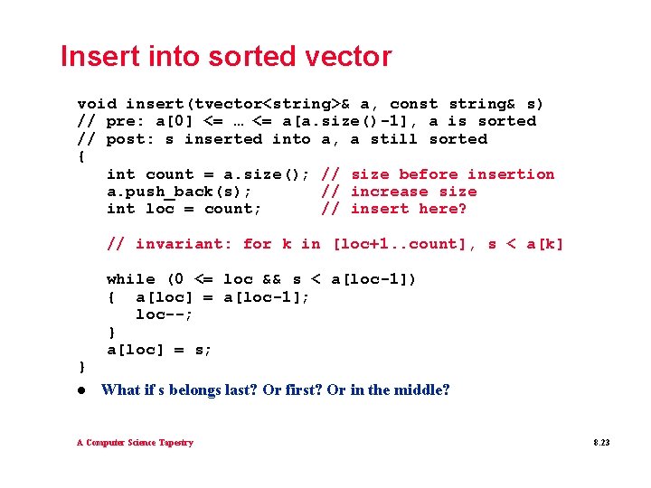 Insert into sorted vector void insert(tvector<string>& a, const string& s) // pre: a[0] <=