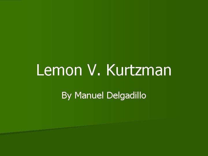 Lemon V. Kurtzman By Manuel Delgadillo 