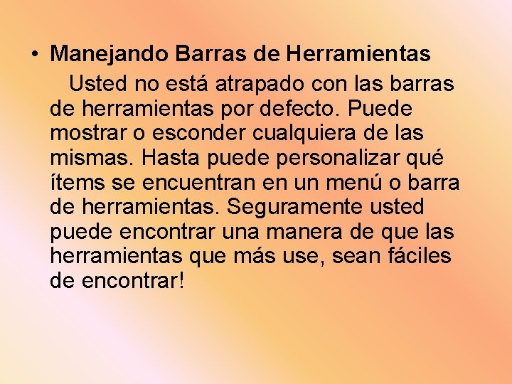  • Manejando Barras de Herramientas Usted no está atrapado con las barras de