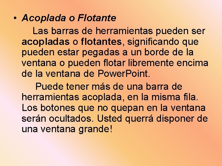  • Acoplada o Flotante Las barras de herramientas pueden ser acopladas o flotantes,