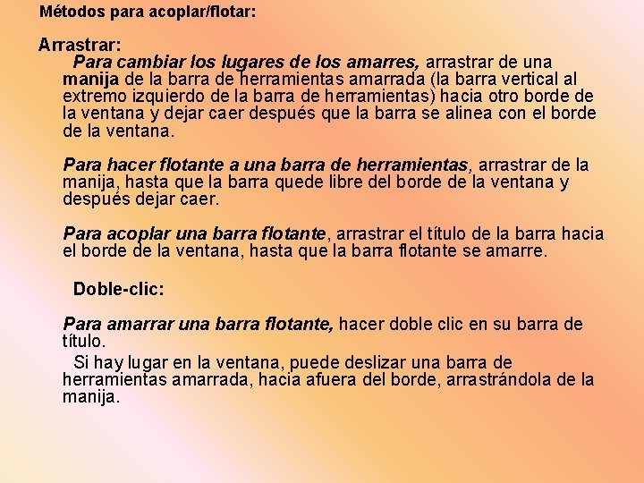 Métodos para acoplar/flotar: Arrastrar: Para cambiar los lugares de los amarres, arrastrar de una